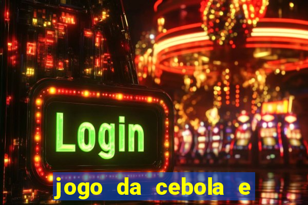 jogo da cebola e da berinjela